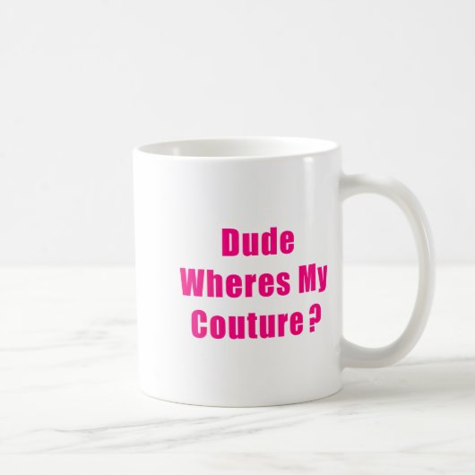 Mug Dude Where's My Couture Sarcastic Funny Saying Shi (Droite)