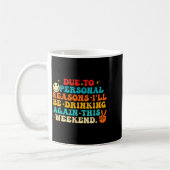 Mug Due To Reasons I'll Be Drinking Again Funny Quote  (Gauche)