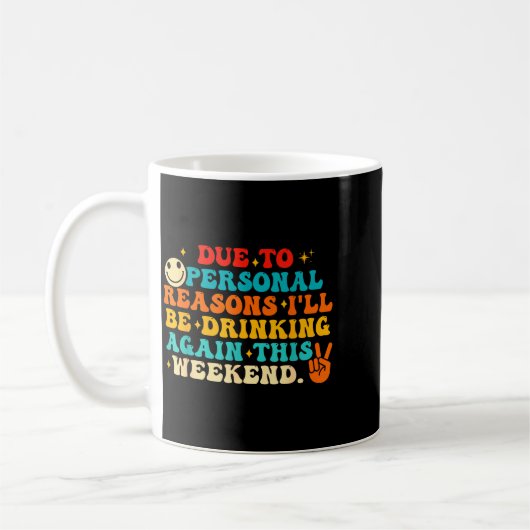 Mug Due To Reasons I'll Be Drinking Again Funny Quote  (Gauche)