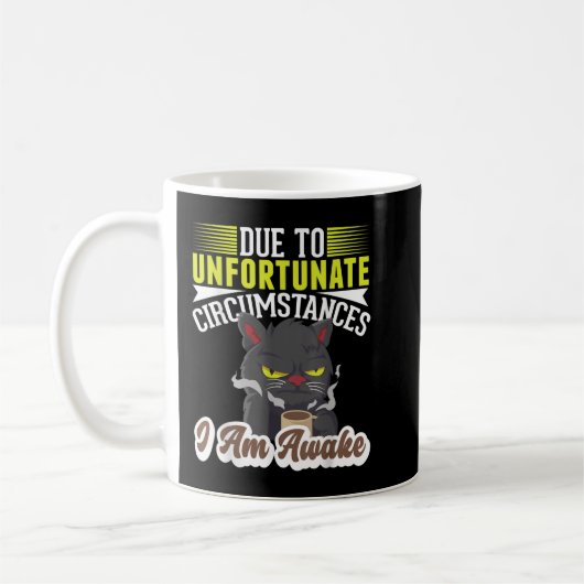 Mug Due to unfortunate Circumstances, I am awake coffe (Gauche)