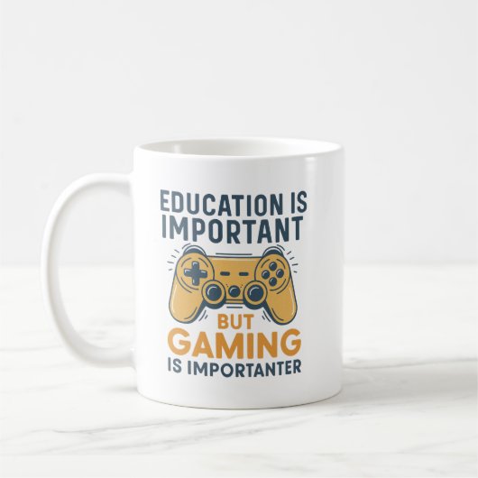 Mug Education Is Important but Gaming Is Importanter (Gauche)