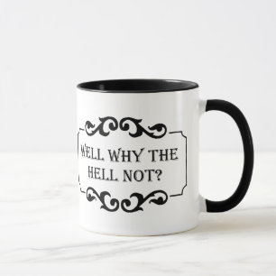 Mug Eh bien, pourquoi l'enfer pas Humour citation