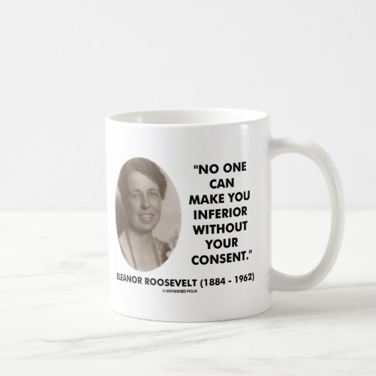 Mug Eleanor Roosevelt Personne Ne Peut Vous Rendre Inf (Droite)