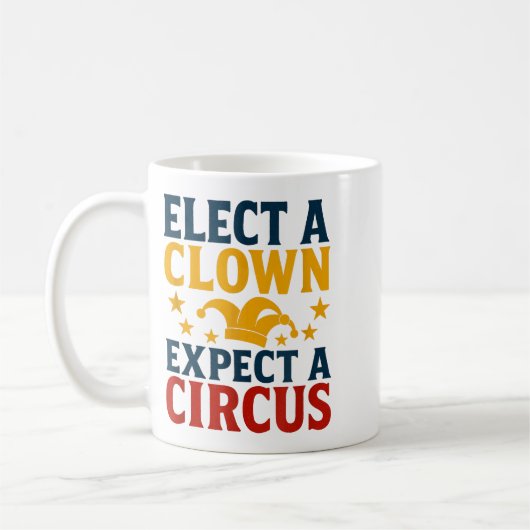 Mug Elect A Clown Expect A Circus Fun (Gauche)