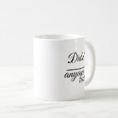 Mug Elegant "Didn’t anyone today" | Script Typography  (Devant droit)