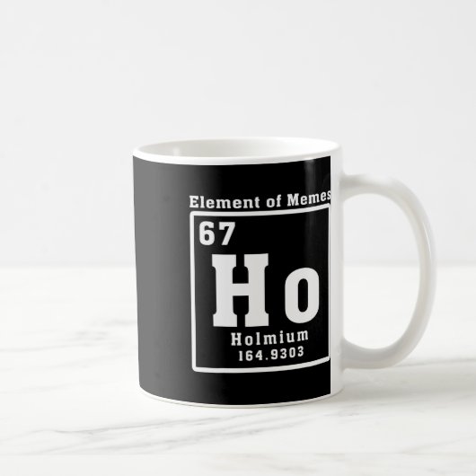 Mug Élément de Memes Ho Holmium 67 Drôle de Science (Droite)