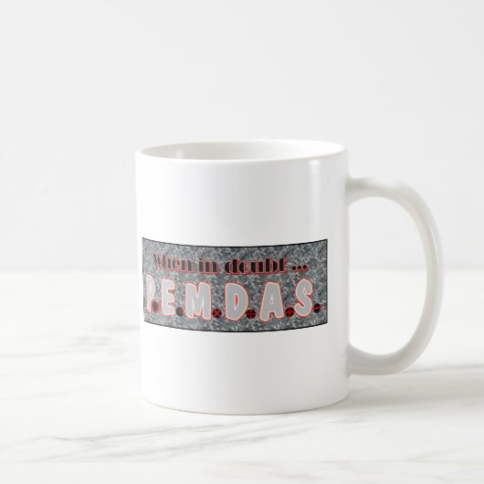 Mug En cas de doute, P.E.M.D.A.S. (Droite)