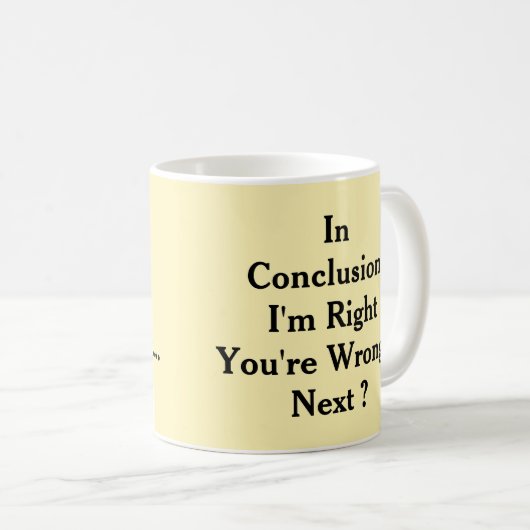 Mug En conclusion, j'ai raison, vous avez tort (Devant droit)