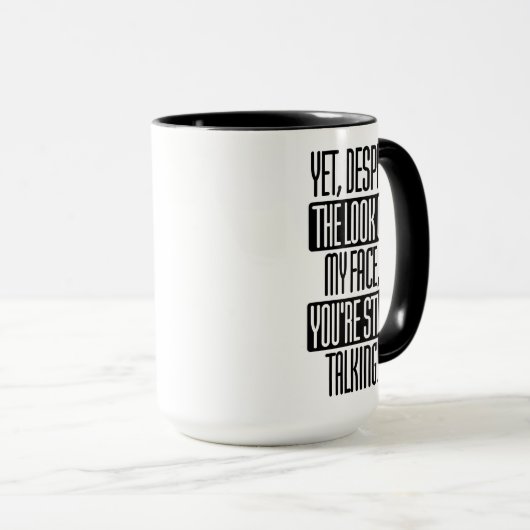 Mug en dépit du regard sur mon visage vous parlez (Devant droit)