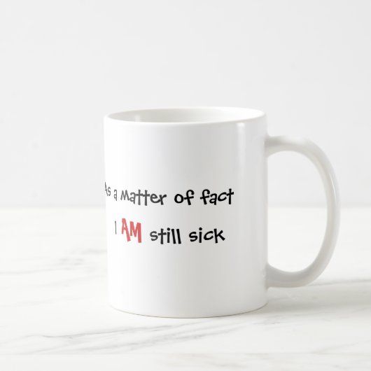 Mug En fait, I, SUIS, toujours malade (Droite)