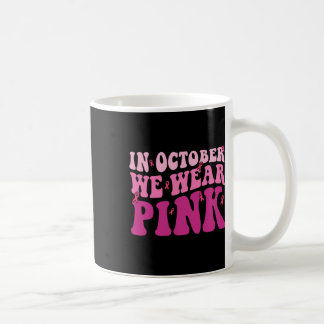 Mug En Octobre Nous Portons Une Chemise Rose Cancer Du