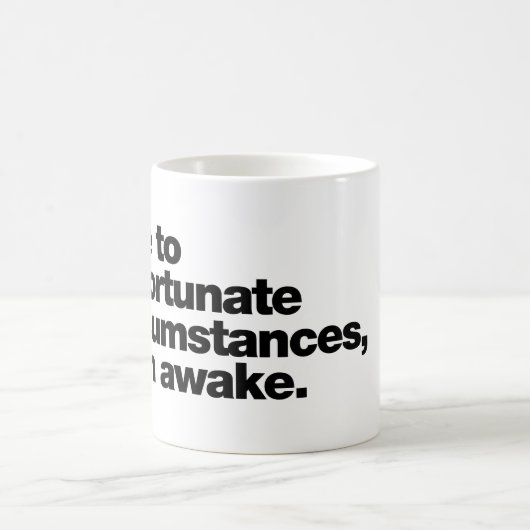 Mug En raison de circonstances malheureuses, je suis é (Centre)