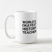 MUG ENSEIGNANT DE L'HISTOIRE LA PLUS OKAYEST AU MONDE (Gauche)