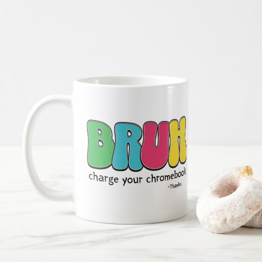 Mug Enseignants Drôle Bruh Charger Votre Chromebook Me (Avec donut)
