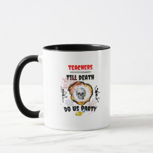 Mug Enseignants - Jusqu'à la mort Faites-nous la fête