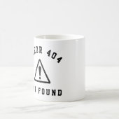 MUG ERREUR 404 - INTROUVABLE - FUNNY WEB DEVELOPER (Centre)
