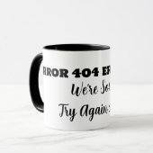 Mug ERROR 404 We're Sorry Try Again Latter (Devant gauche)