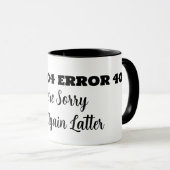 Mug ERROR 404 We're Sorry Try Again Latter (Devant droit)