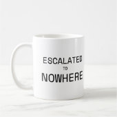 Mug Escalated to Nowhere Sarcastic Office Typography  (Gauche)