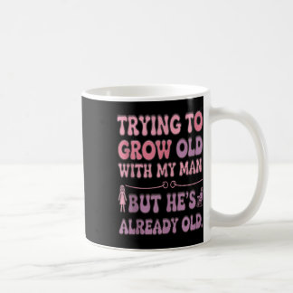 Mug Essayer De Vieillir Avec Mon Homme Déjà Vieux Rel