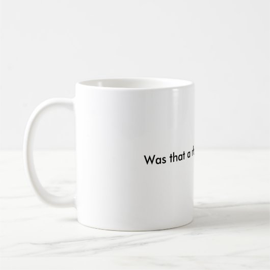 Mug Est-ce que c'était une question rhétorique ? (Gauche)