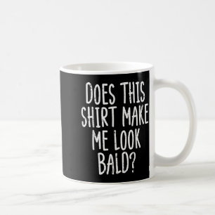 Mug Est-ce que cette chemise me fait paraître chauve B