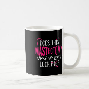 Mug Est-Ce Que Cette Mastectomie Fait De Mon Beurre Un