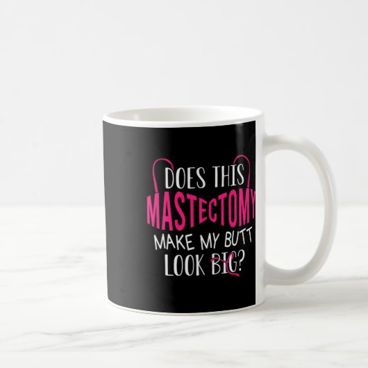 Mug Est-Ce Que Cette Mastectomie Fait De Mon Beurre Un (Droite)