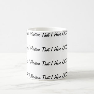 Mug Est-ce que j'ai mentionné que j'ai OCD ?