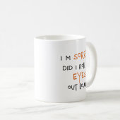 Mug Est-ce que j'ai roulé mes yeux fort ? (Devant droit)