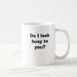 Mug Est-ce que je semble occupé à vous ?