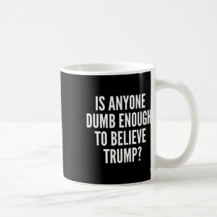 Mug Est-ce que quelqu'un est assez bête pour croire à