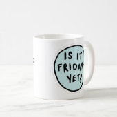Mug "Est-ce vendredi déjà?" (Devant droit)