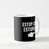 Mug Estoy Con Estupido Funny Espagnol (Devant droit)