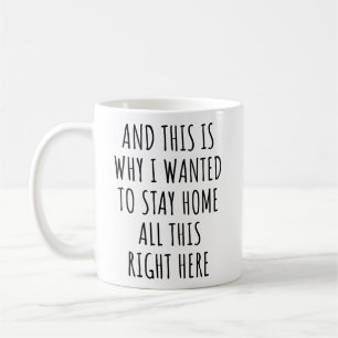 Mug Et c'est pourquoi j'ai voulu rester à la maison to