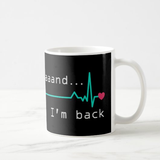 Mug Et je suis de retour, Heart Attack Survivor Busine (Droite)
