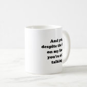 Mug Et pourtant, malgré le regard sur mon visage, vous (Devant droit)