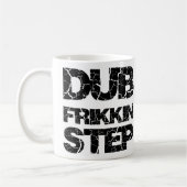 MUG ÉTAPE WOB WOB DE LA COPIE FRIKKIN DE DUBSTEP (Gauche)