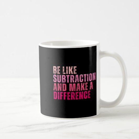 Mug Être Comme La Subtraction Et Faire Une Différence (Droite)