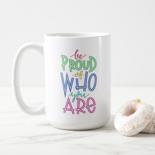 Mug être fier de qui vous êtes (Avec donut)