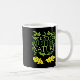Mug Être Gentil À Mère Nature Jour des terres Drôle Ci