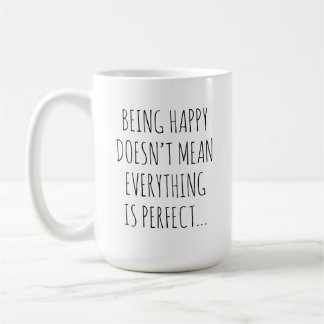 Mug Être Heureux Ne Signifie Que Tout Est Parfait