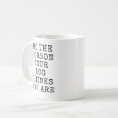 Mug être la personne que votre chien pense que vous êt (Devant gauche)