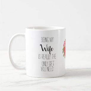 Mug Être ma Femme est le seul cadeau dont vous avez b