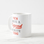 Mug Être Une Légende Est Assez Tirant (Devant gauche)