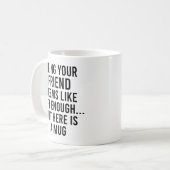 Mug Être Votre Ami Semble Suffisamment Don, Mais Ici (Devant gauche)