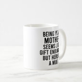 Mug Être Votre Mère Semble Suffisamment Don, Mais Ici (Devant droit)