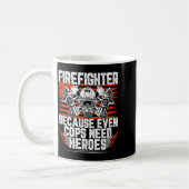 Mug Even Cops Need Heroes Fireman Gift Proud Firefight (Gauche)