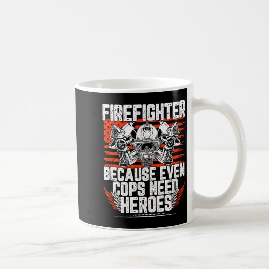 Mug Even Cops Need Heroes Fireman Gift Proud Firefight (Droite)