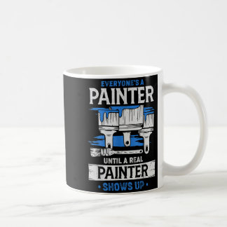 Mug Everyone's A Painter Until A Real Painter Shows Up